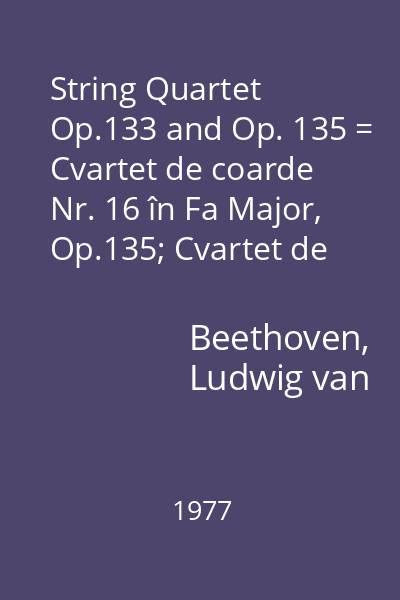 String Quartet Op.133 and Op. 135 = Cvartet de coarde Nr. 16 în Fa Major, Op.135; Cvartet de coarde Nr. 17 în Si Bemol Major, Op.133(Marea Fugă) : "Voces" String Quartet