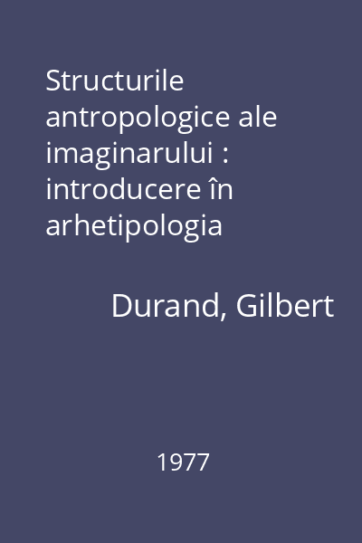 Structurile antropologice ale imaginarului : introducere în arhetipologia generală