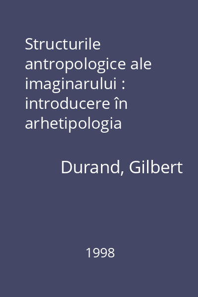 Structurile antropologice ale imaginarului : introducere în arhetipologia generală