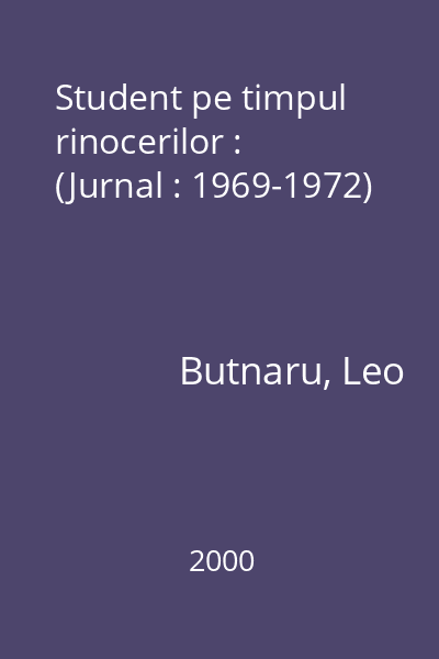 Student pe timpul rinocerilor : (Jurnal : 1969-1972)