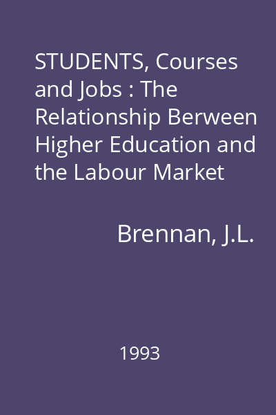 STUDENTS, Courses and Jobs : The Relationship Berween Higher Education and the Labour Market