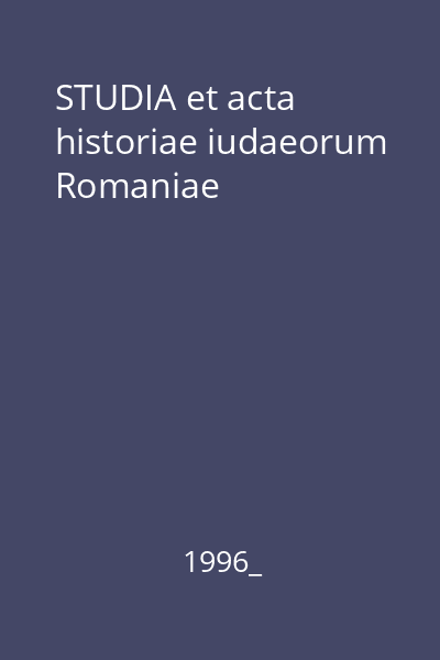 STUDIA et acta historiae iudaeorum Romaniae