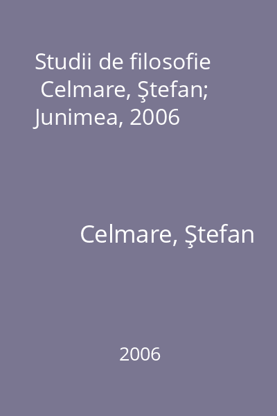 Studii de filosofie   Celmare, Ştefan; Junimea, 2006