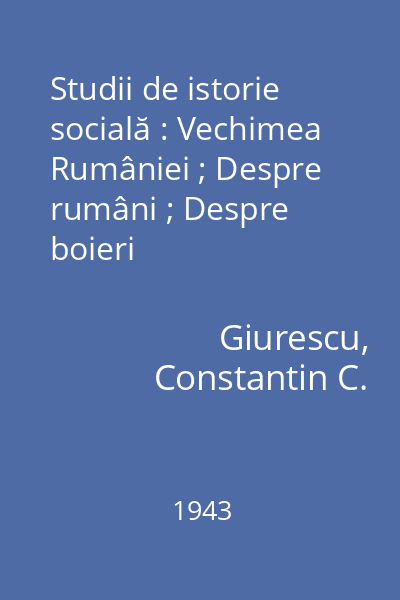 Studii de istorie socială : Vechimea Rumâniei ; Despre rumâni ; Despre boieri