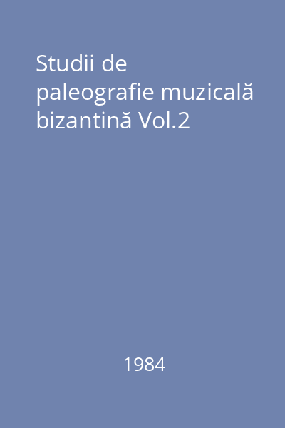 Studii de paleografie muzicală bizantină Vol.2