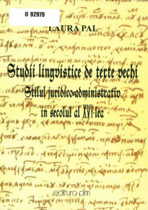 Studii lingvistice de texte vechi : stilul juridico-administrativ în secolul al XVI-lea