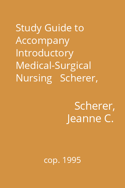 Study Guide to Accompany Introductory Medical-Surgical Nursing   Scherer, Jeanne C.; J.B. Lippincott Company, cop. 1995