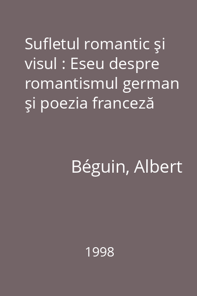 Sufletul romantic şi visul : Eseu despre romantismul german şi poezia franceză