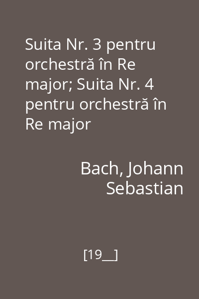 Suita Nr. 3 pentru orchestră în Re major; Suita Nr. 4 pentru orchestră în Re major