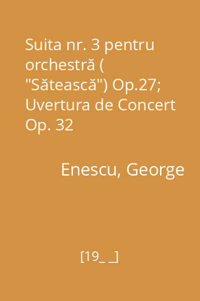 Suita nr. 3 pentru orchestră ( "Sătească") Op.27; Uvertura de Concert Op. 32