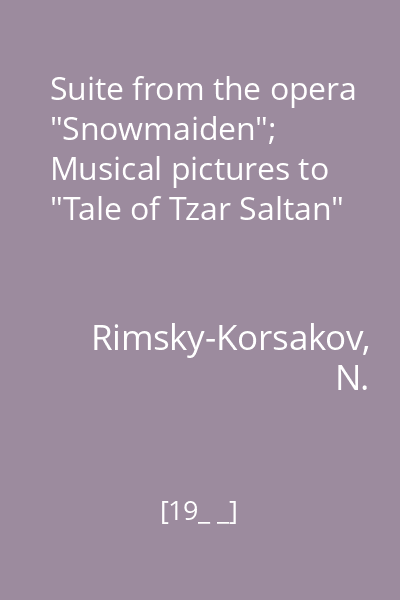 Suite from the opera "Snowmaiden"; Musical pictures to "Tale of Tzar Saltan"