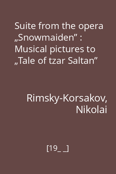 Suite from the opera „Snowmaiden” : Musical pictures to „Tale of tzar Saltan”