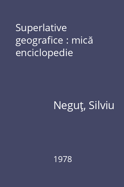 Superlative geografice : mică enciclopedie