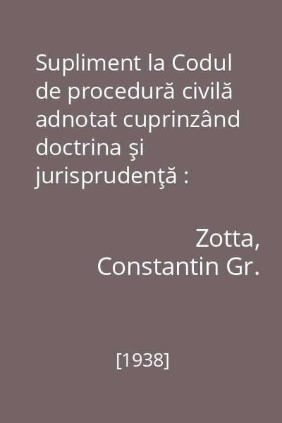 Supliment la Codul de procedură civilă adnotat cuprinzând doctrina şi jurisprudenţă : 1935-1938
