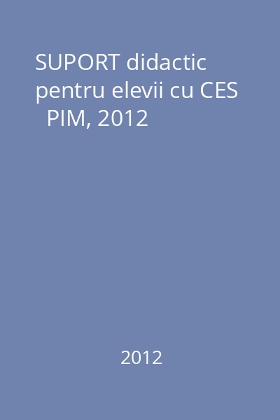 SUPORT didactic pentru elevii cu CES   PIM, 2012