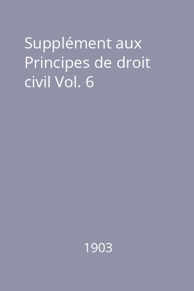 Supplément aux Principes de droit civil Vol. 6