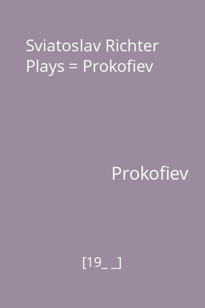 Sviatoslav Richter Plays = Prokofiev