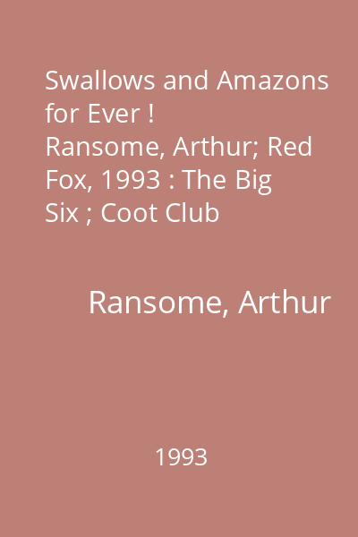 Swallows and Amazons for Ever !   Ransome, Arthur; Red Fox, 1993 : The Big Six ; Coot Club