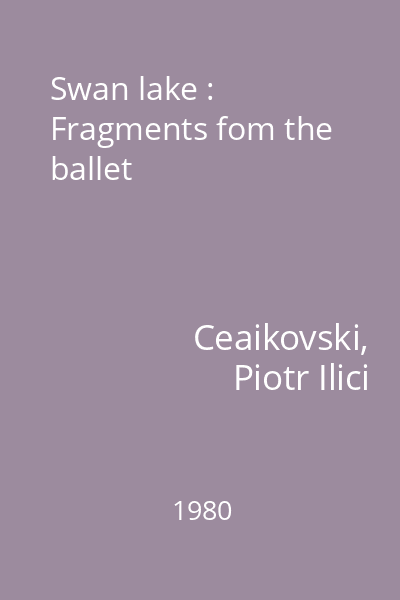 Swan lake : Fragments fom the ballet