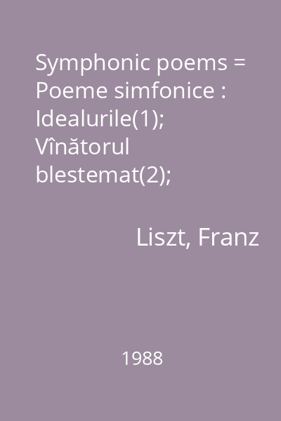 Symphonic poems = Poeme simfonice : Idealurile(1); Vînătorul blestemat(2);