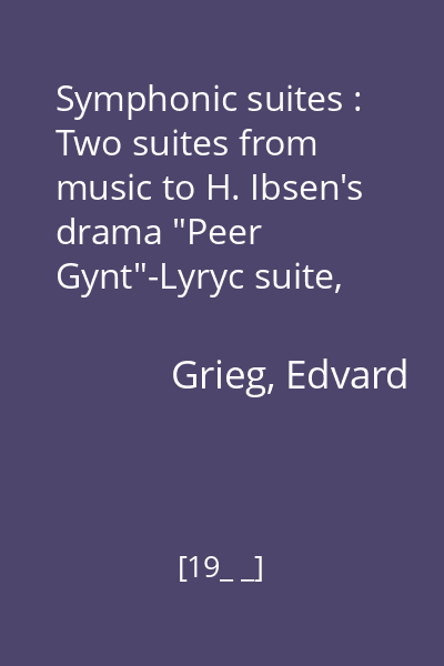 Symphonic suites : Two suites from music to H. Ibsen's drama "Peer Gynt"-Lyryc suite, op. 54