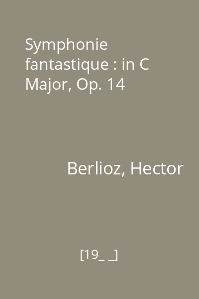 Symphonie fantastique : in C Major, Op. 14