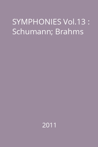 SYMPHONIES Vol.13 : Schumann; Brahms