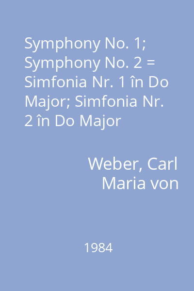 Symphony No. 1; Symphony No. 2 = Simfonia Nr. 1 în Do Major; Simfonia Nr. 2 în Do Major