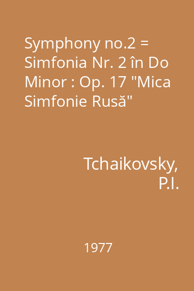 Symphony no.2 = Simfonia Nr. 2 în Do Minor : Op. 17 "Mica Simfonie Rusă"