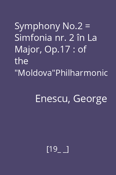 Symphony No.2 = Simfonia nr. 2 în La Major, Op.17 : of the "Moldova"Philharmonic from Iași