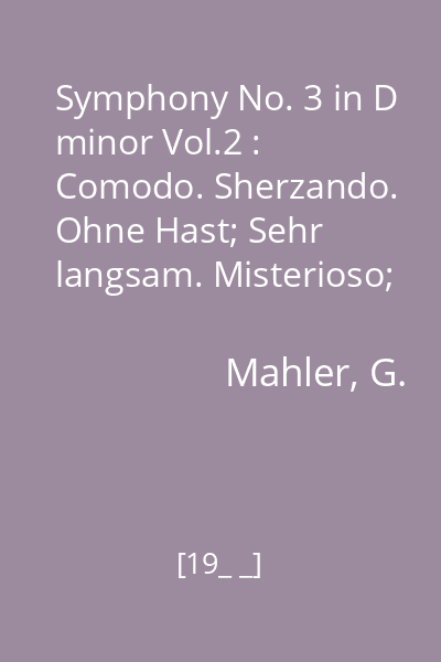 Symphony No. 3 in D minor Vol.2 : Comodo. Sherzando. Ohne Hast; Sehr langsam. Misterioso; Lustig im Tempo und Keck im Ausdruck; Langsam. Ruhevoll. Empfunden