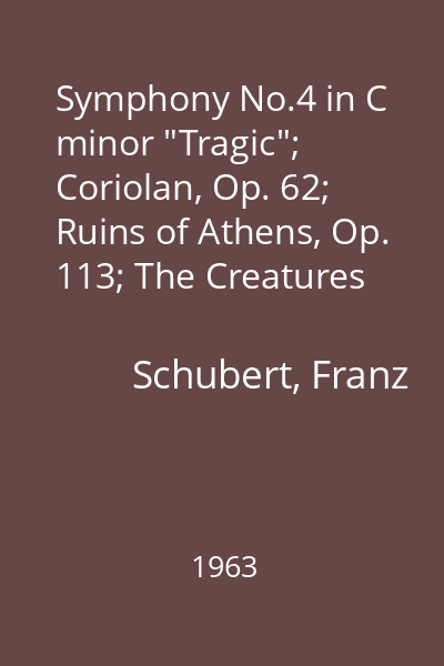 Symphony No.4 in C minor "Tragic"; Coriolan, Op. 62; Ruins of Athens, Op. 113; The Creatures of Prometheus, Op.43 : Overtures