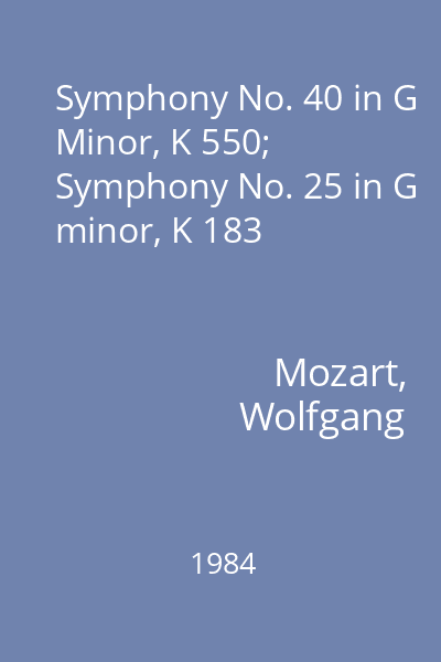 Symphony No. 40 in G Minor, K 550; Symphony No. 25 in G minor, K 183