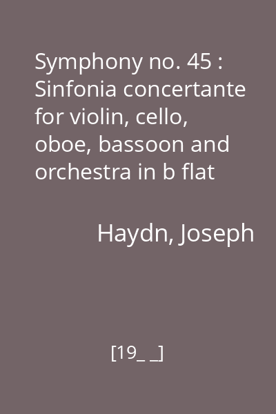 Symphony no. 45 : Sinfonia concertante for violin, cello, oboe, bassoon and orchestra in b flat major