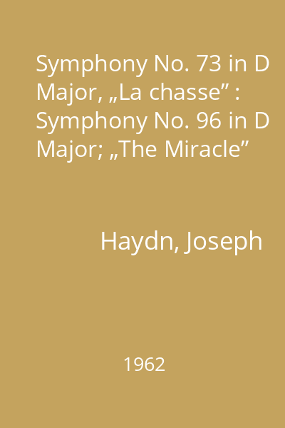 Symphony No. 73 in D Major, „La chasse” : Symphony No. 96 in D Major; „The Miracle”