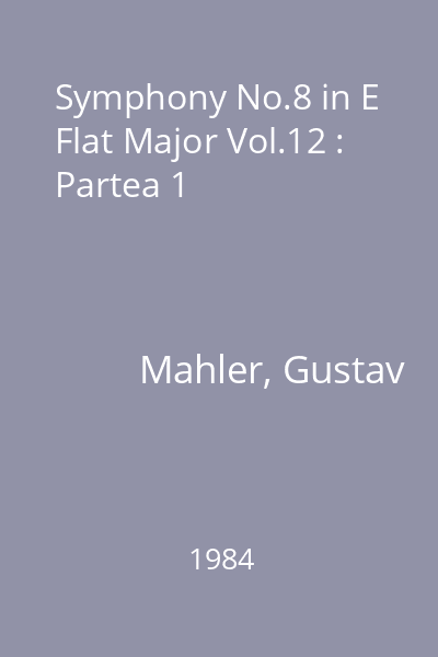 Symphony No.8 in E Flat Major Vol.12 : Partea 1