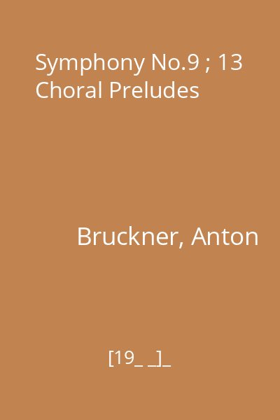 Symphony No.9 ; 13 Choral Preludes