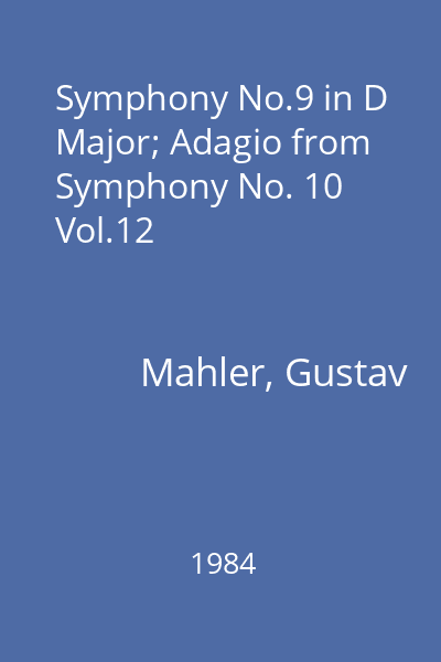 Symphony No.9 in D Major; Adagio from Symphony No. 10 Vol.12