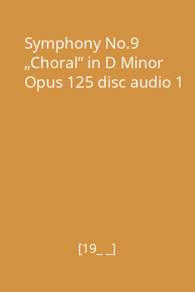 Symphony No.9 „Choral” in D Minor Opus 125 disc audio 1