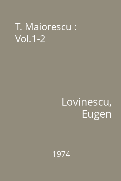 T. Maiorescu : Vol.1-2