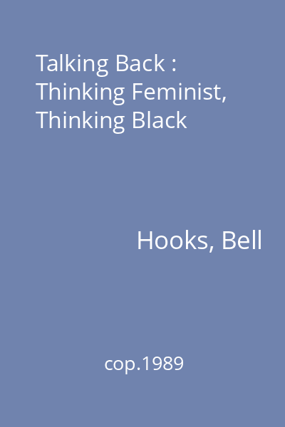 Talking Back : Thinking Feminist, Thinking Black