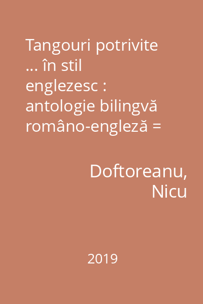 Tangouri potrivite ... în stil englezesc : antologie bilingvă româno-engleză = Fitting tangos in English style : A bilingual Romanian-English anthology