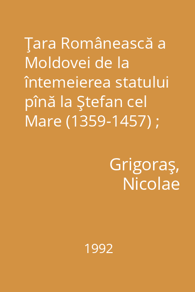 Ţara Românească a Moldovei de la întemeierea statului pînă la Ştefan cel Mare (1359-1457) ; Moldova lui Ştefan cel Mare (1457-1504)