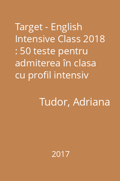 Target - English Intensive Class 2018 : 50 teste pentru admiterea în clasa cu profil intensiv