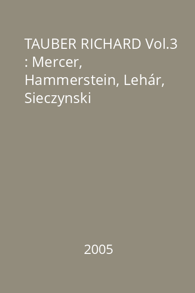 TAUBER RICHARD Vol.3 : Mercer, Hammerstein, Lehár, Sieczynski