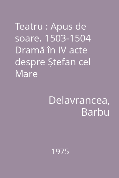 Teatru : Apus de soare. 1503-1504 Dramă în IV acte despre Ștefan cel Mare