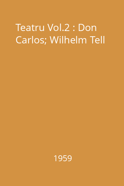 Teatru Vol.2 : Don Carlos; Wilhelm Tell