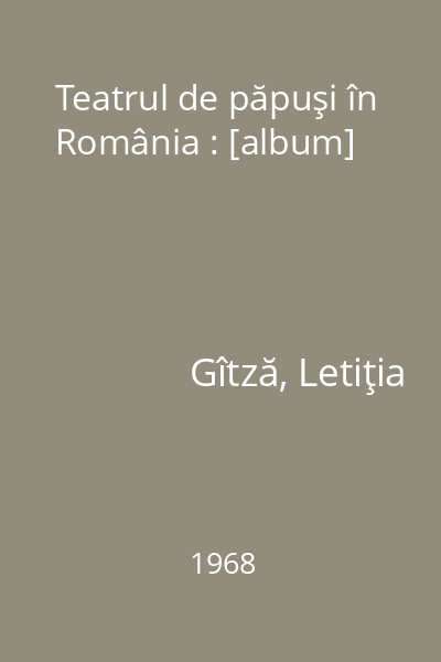 Teatrul de păpuşi în România : [album]