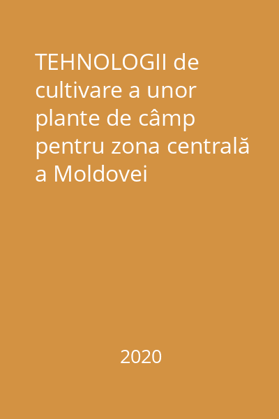 TEHNOLOGII de cultivare a unor plante de câmp pentru zona centrală a Moldovei