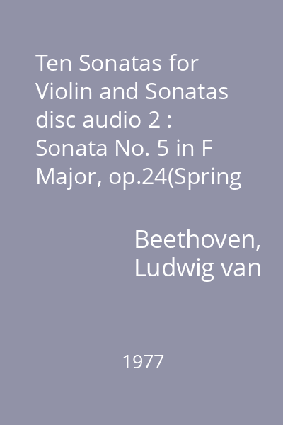 Ten Sonatas for Violin and Sonatas disc audio 2 : Sonata No. 5 in F Major, op.24(Spring Sonata); Sonata No. 4 in A Minor, op.23